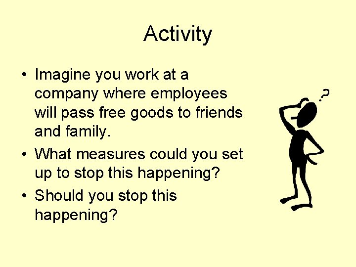 Activity • Imagine you work at a company where employees will pass free goods