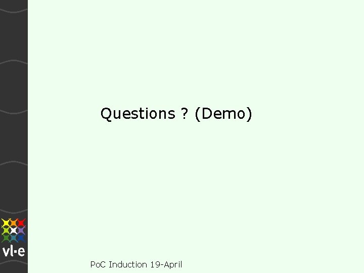 Questions ? (Demo) Po. C Induction 19 -April 