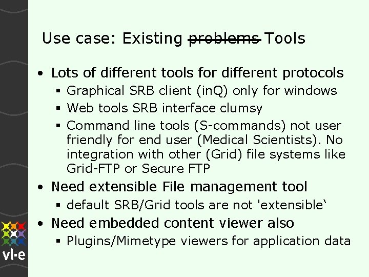 Use case: Existing problems Tools • Lots of different tools for different protocols Graphical