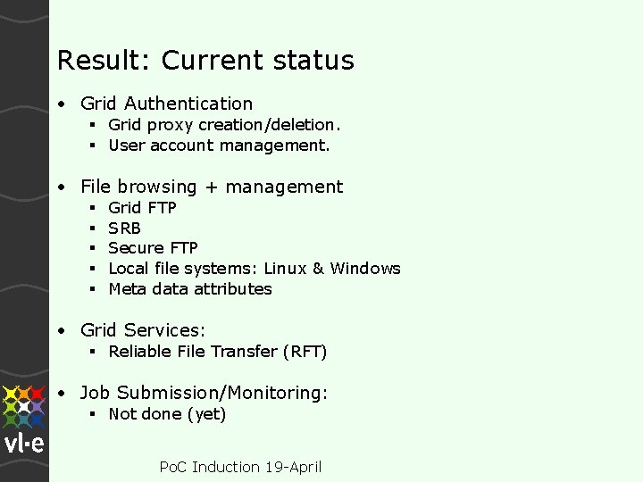Result: Current status • Grid Authentication Grid proxy creation/deletion. User account management. • File