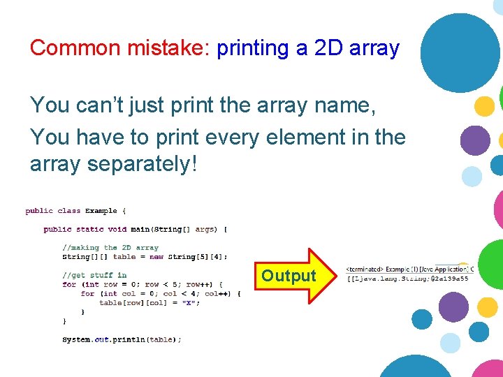 Common mistake: printing a 2 D array You can’t just print the array name,