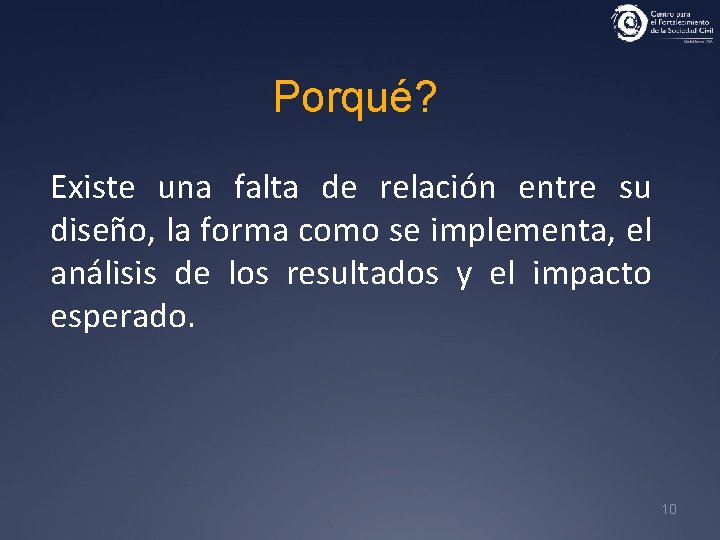 Porqué? Existe una falta de relación entre su diseño, la forma como se implementa,