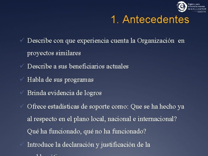 1. Antecedentes ü Describe con que experiencia cuenta la Organización en proyectos similares ü