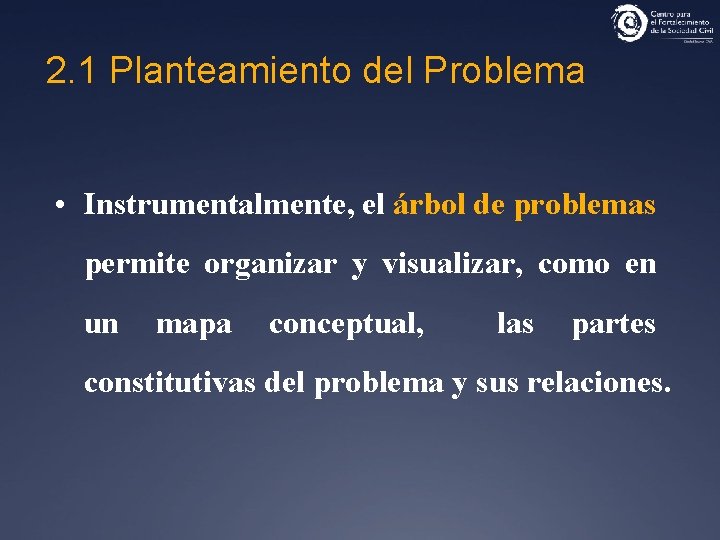 2. 1 Planteamiento del Problema • Instrumentalmente, el árbol de problemas permite organizar y