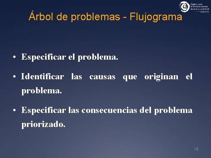 Árbol de problemas - Flujograma • Especificar el problema. • Identificar las causas que