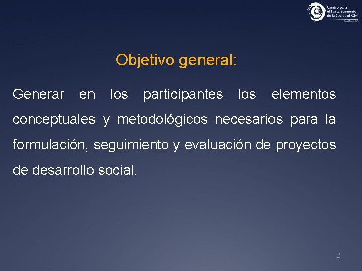 Objetivo general: Generar en los participantes los elementos conceptuales y metodológicos necesarios para la