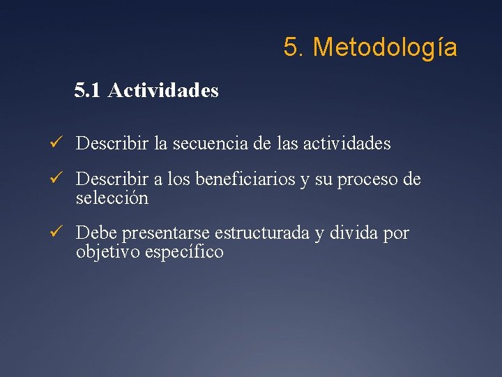 5. Metodología 5. 1 Actividades ü Describir la secuencia de las actividades ü Describir