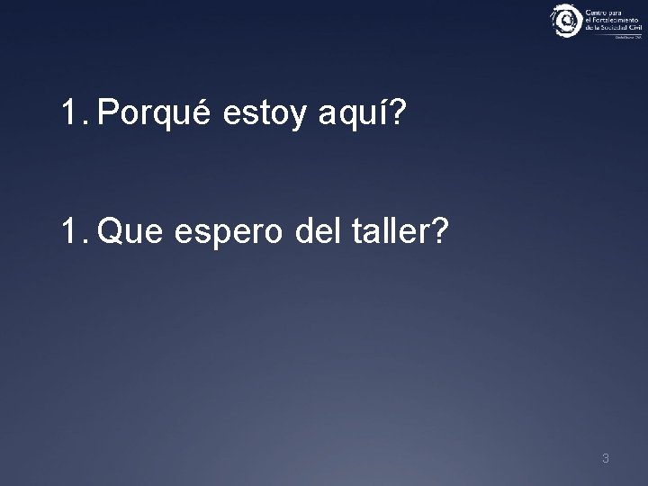 1. Porqué estoy aquí? 1. Que espero del taller? 3 