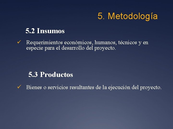 5. Metodología 5. 2 Insumos ü Requerimientos económicos, humanos, técnicos y en especie para