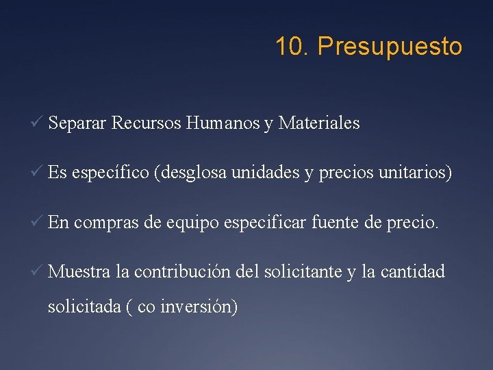 10. Presupuesto ü Separar Recursos Humanos y Materiales ü Es específico (desglosa unidades y