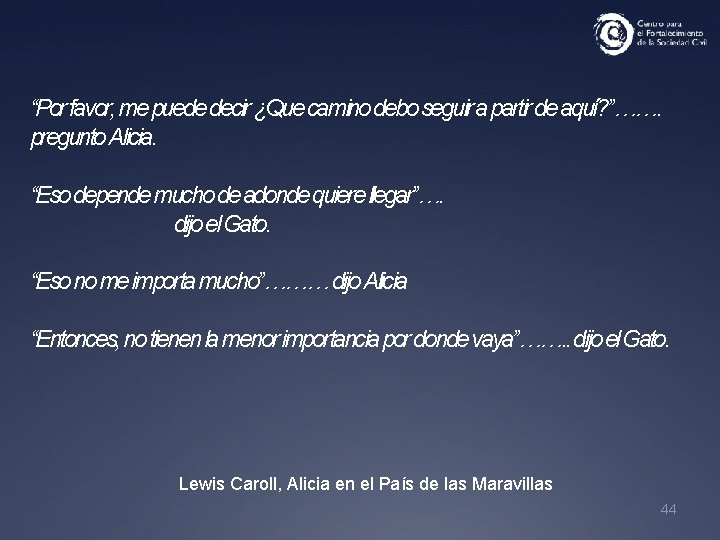 “Por favor, me puede decir ¿Que camino debo seguir a partir de aquí? ”…….