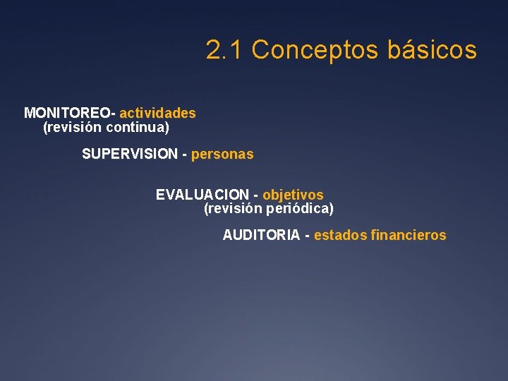 2. 1 Conceptos básicos MONITOREO- actividades (revisión continua) SUPERVISION - personas EVALUACION - objetivos