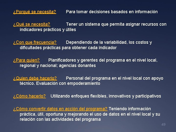 ¿Porqué se necesita? Para tomar decisiones basados en información ¿Qué se necesita? Tener un