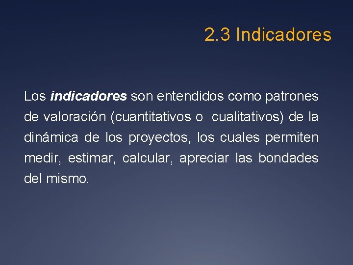  2. 3 Indicadores Los indicadores son entendidos como patrones de valoración (cuantitativos o