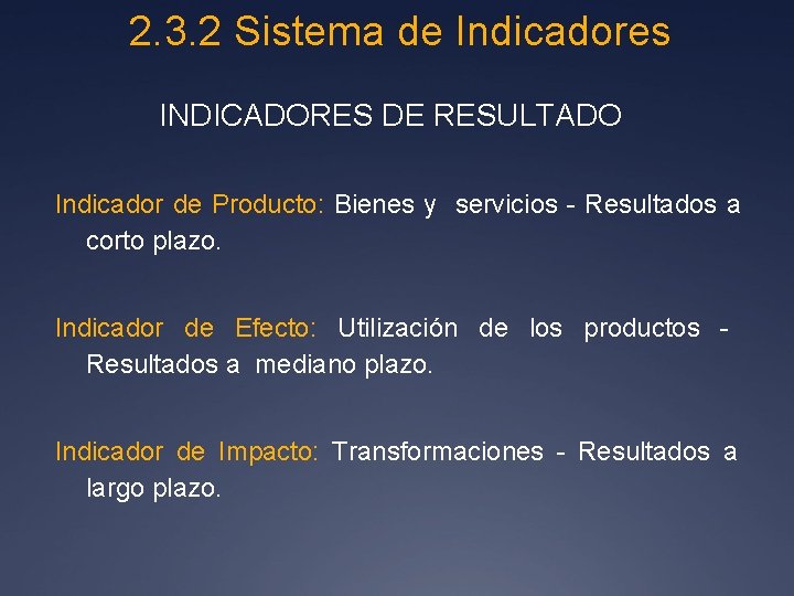  2. 3. 2 Sistema de Indicadores INDICADORES DE RESULTADO Indicador de Producto: Bienes