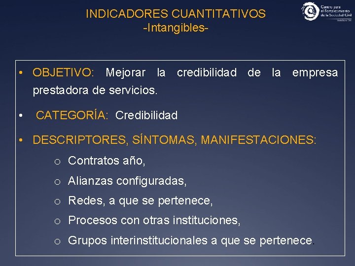 INDICADORES CUANTITATIVOS -Intangibles- • OBJETIVO: Mejorar la credibilidad de la empresa prestadora de servicios.