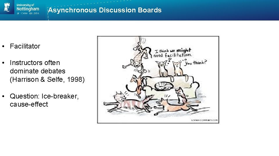 Asynchronous Discussion Boards • Facilitator • Instructors often dominate debates (Harrison & Selfe, 1998)