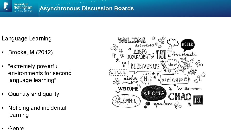 Asynchronous Discussion Boards Language Learning • Brooke, M (2012) • “extremely powerful environments for