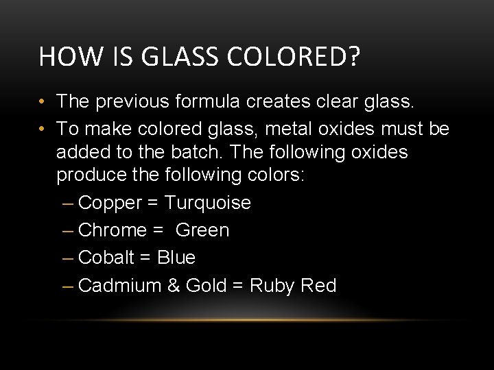 HOW IS GLASS COLORED? • The previous formula creates clear glass. • To make