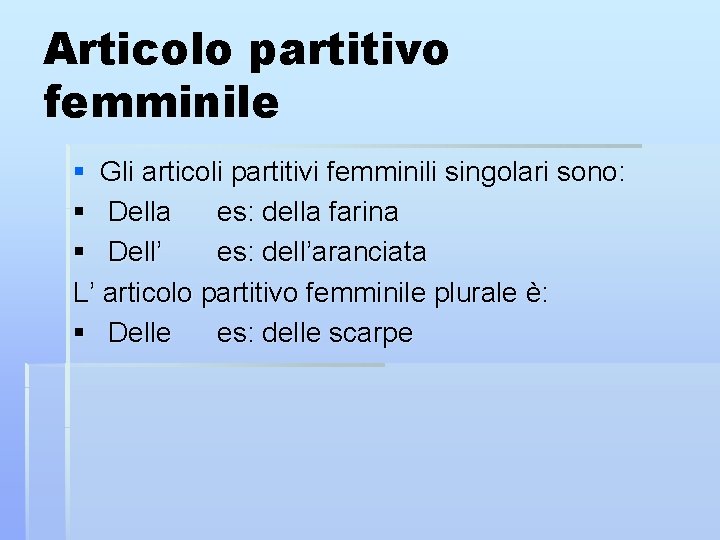 Articolo partitivo femminile § Gli articoli partitivi femminili singolari sono: § Della es: della