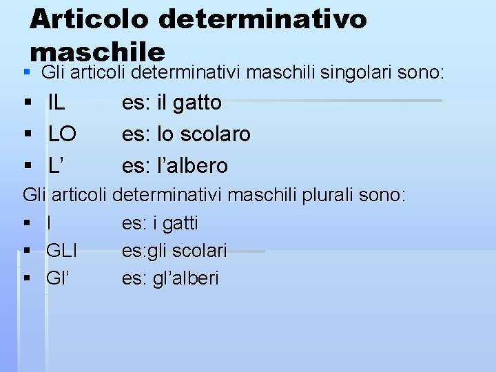 Articolo determinativo maschile § Gli articoli determinativi maschili singolari sono: § § § IL
