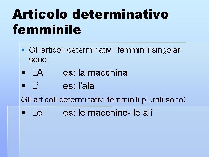 Articolo determinativo femminile § Gli articoli determinativi femminili singolari sono: § LA § L’