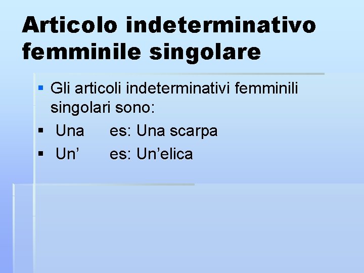 Articolo indeterminativo femminile singolare § Gli articoli indeterminativi femminili singolari sono: § Una es: