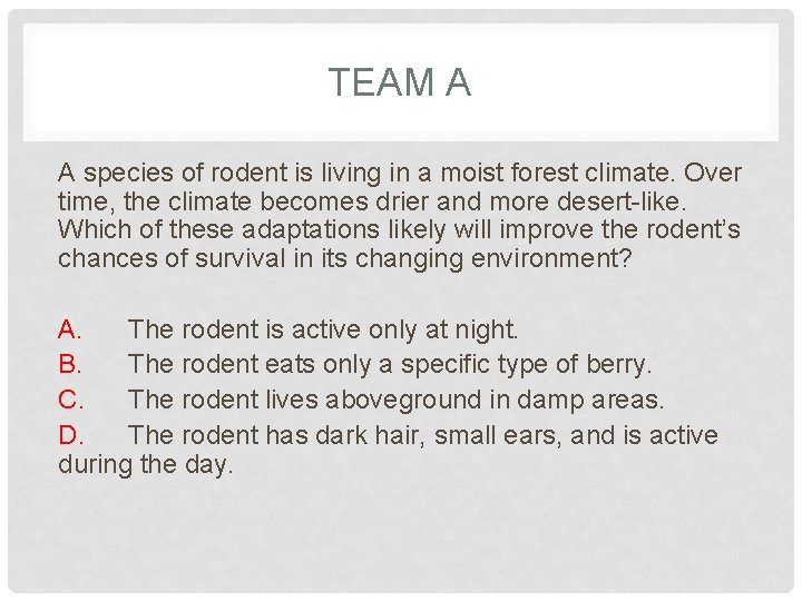 TEAM A A species of rodent is living in a moist forest climate. Over