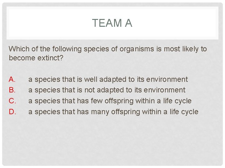 TEAM A Which of the following species of organisms is most likely to become