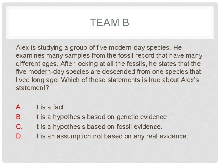 TEAM B Alex is studying a group of five modern-day species. He examines many