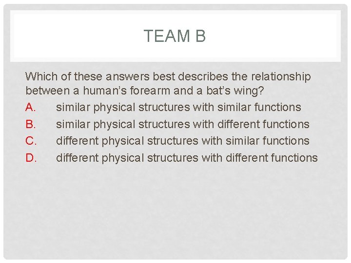 TEAM B Which of these answers best describes the relationship between a human’s forearm