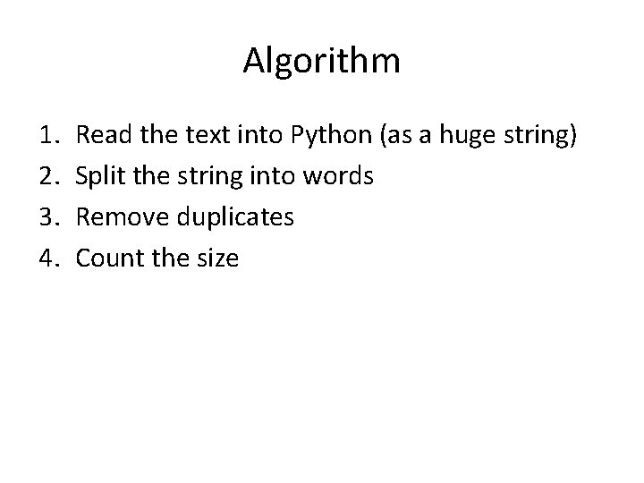 Algorithm 1. 2. 3. 4. Read the text into Python (as a huge string)