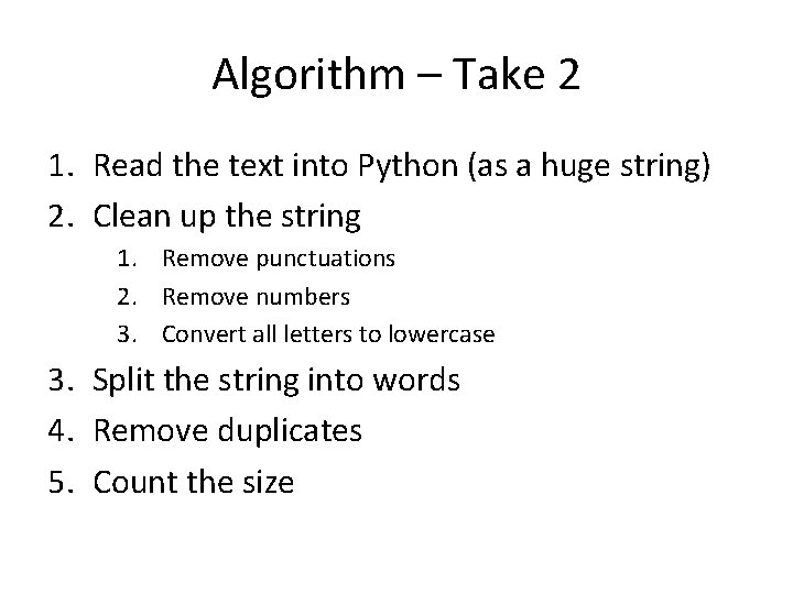 Algorithm – Take 2 1. Read the text into Python (as a huge string)
