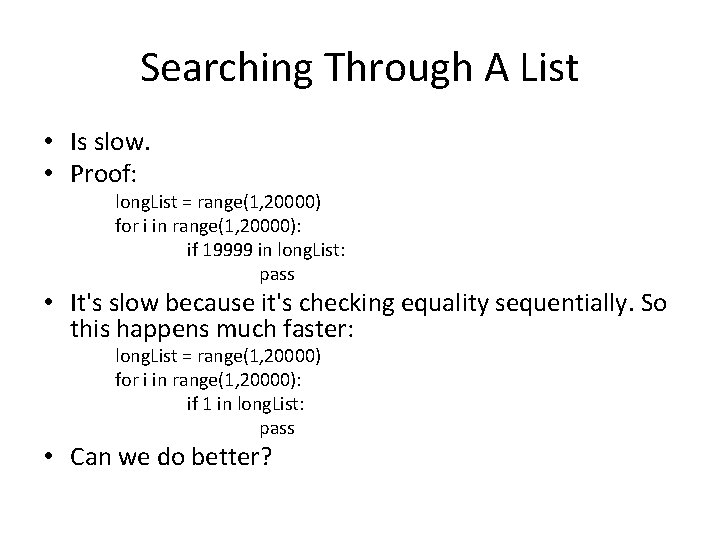 Searching Through A List • Is slow. • Proof: long. List = range(1, 20000)