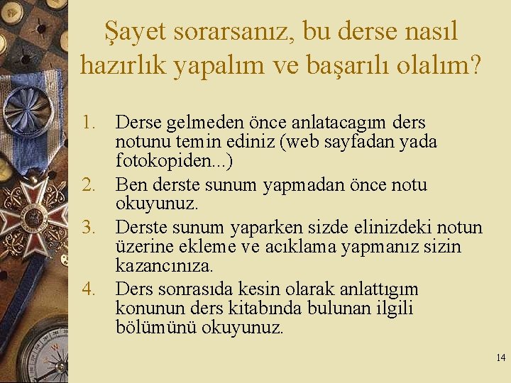 Şayet sorarsanız, bu derse nasıl hazırlık yapalım ve başarılı olalım? 1. Derse gelmeden önce