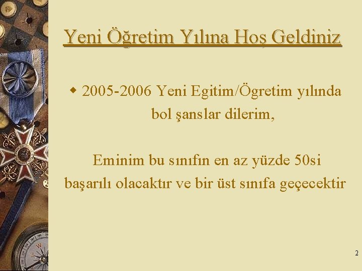 Yeni Öğretim Yılına Hoş Geldiniz w 2005 -2006 Yeni Egitim/Ögretim yılında bol şanslar dilerim,