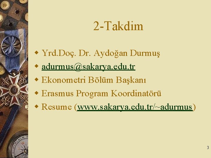 2 -Takdim w Yrd. Doç. Dr. Aydoğan Durmuş w adurmus@sakarya. edu. tr w Ekonometri