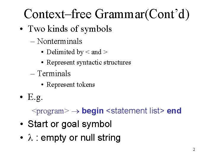 Context–free Grammar(Cont’d) • Two kinds of symbols – Nonterminals • Delimited by < and