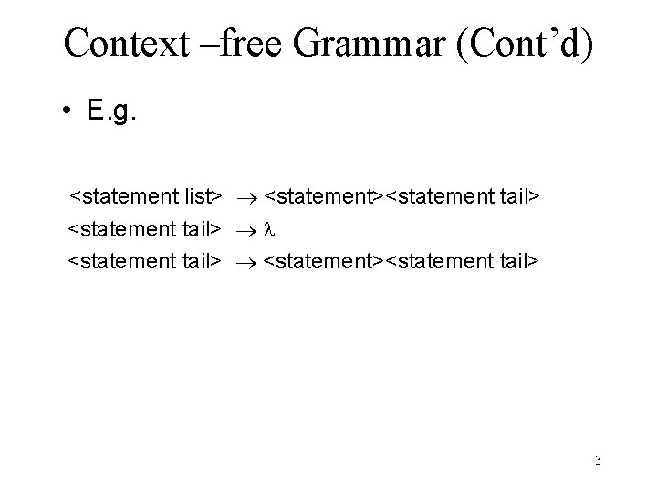 Context –free Grammar (Cont’d) • E. g. <statement list> <statement><statement tail> <statement><statement tail> 3