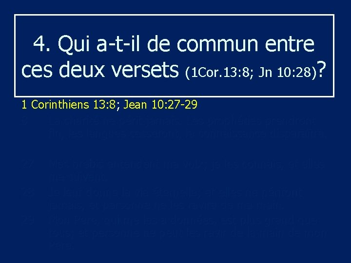 4. Qui a-t-il de commun entre ces deux versets (1 Cor. 13: 8; Jn