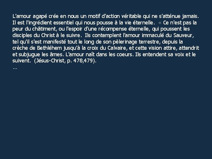 L'amour agapé crée en nous un motif d'action véritable qui ne s'atténue jamais. Il