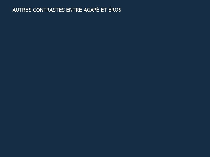 AUTRES CONTRASTES ENTRE AGAPÉ ET ÉROS 