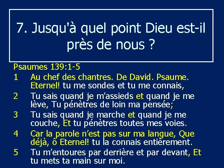 7. Jusqu'à quel point Dieu est-il près de nous ? Psaumes 139: 1 -5