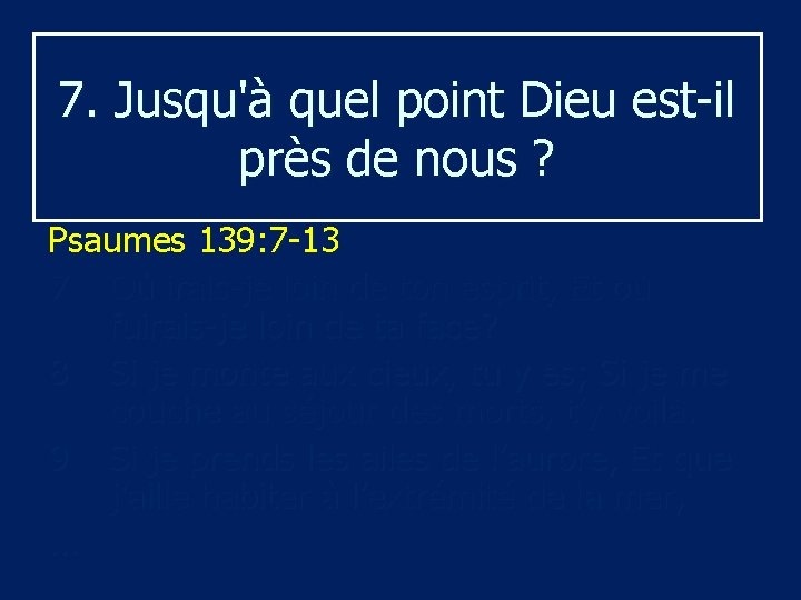 7. Jusqu'à quel point Dieu est-il près de nous ? Psaumes 139: 7 -13