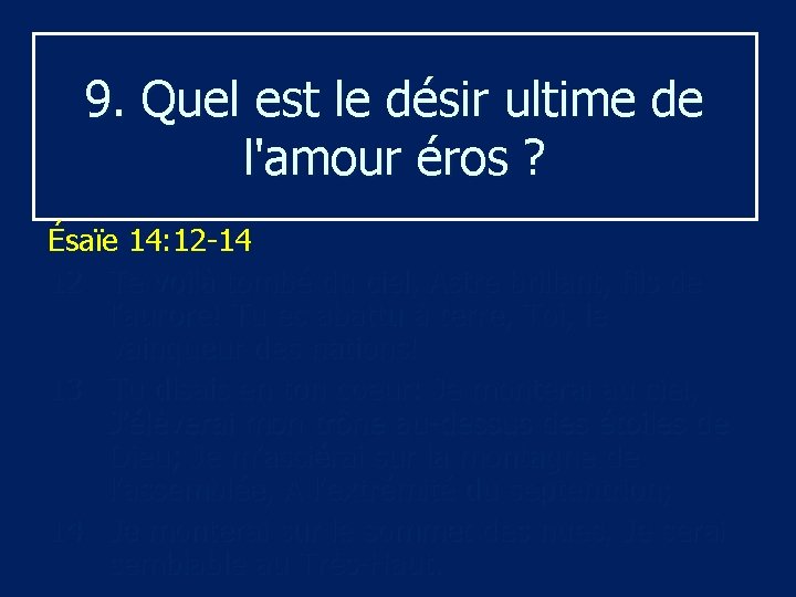 9. Quel est le désir ultime de l'amour éros ? Ésaïe 14: 12 -14