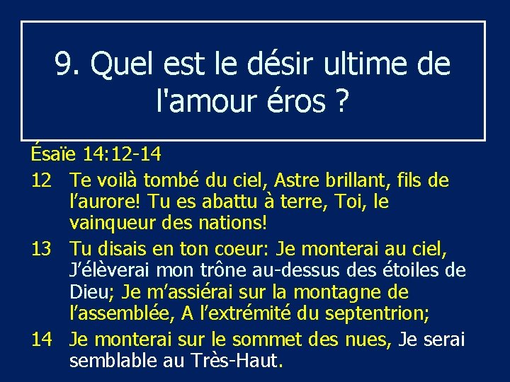 9. Quel est le désir ultime de l'amour éros ? Ésaïe 14: 12 -14