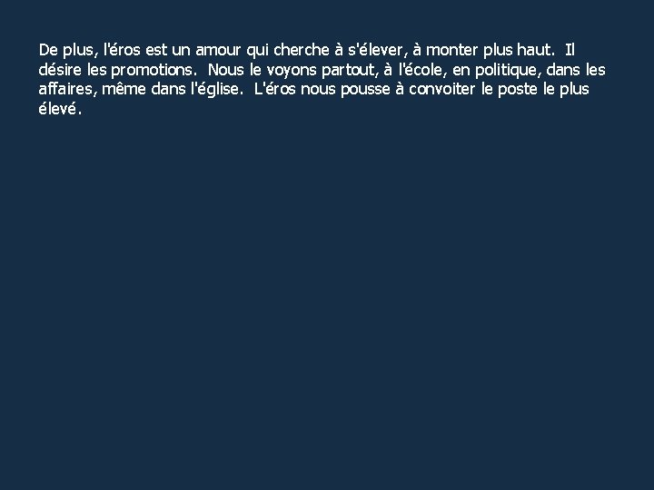 De plus, l'éros est un amour qui cherche à s'élever, à monter plus haut.