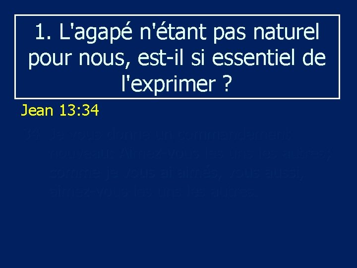 1. L'agapé n'étant pas naturel pour nous, est-il si essentiel de l'exprimer ? Jean