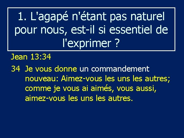1. L'agapé n'étant pas naturel pour nous, est-il si essentiel de l'exprimer ? Jean