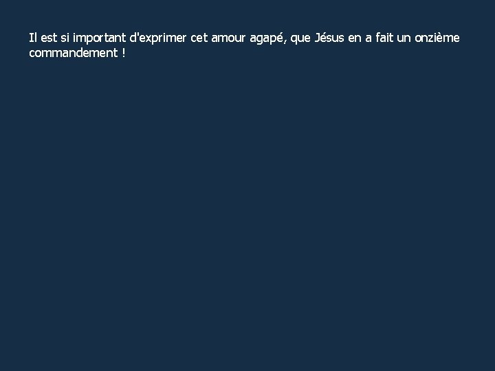 Il est si important d'exprimer cet amour agapé, que Jésus en a fait un
